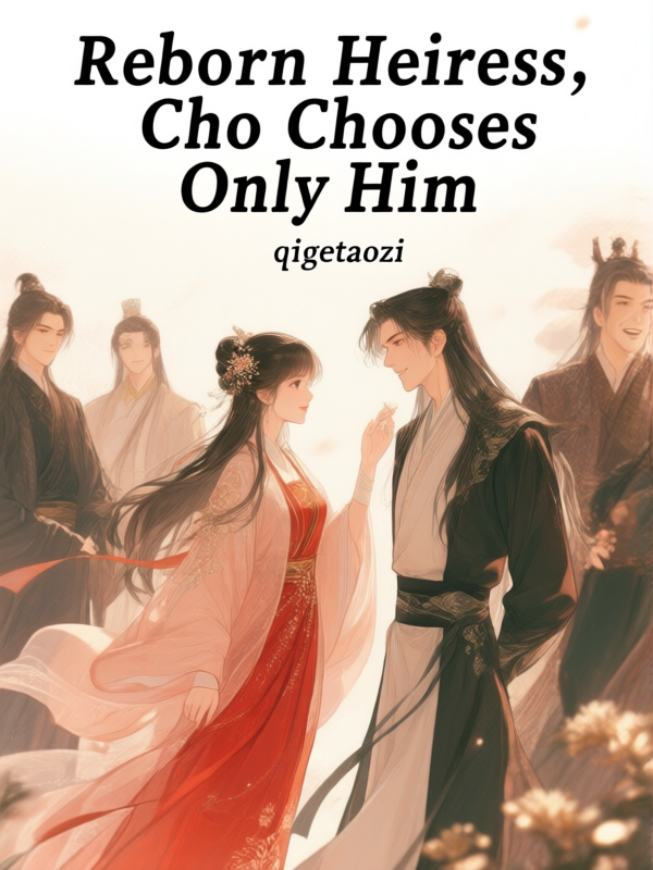 Reborn Heiress Chooses Only Him